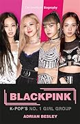 Blackpink: K-Pop&#x27;s No.1 Girl Group 