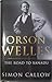 Orson Welles: The Road to Xanadu (Orson Welles, #1)