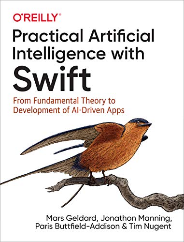 Practical Artificial Intelligence with Swift: From Fundamental Theory to Development of AI-Driven Apps (Kindle Edition)