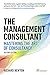 The Management Consultant: Mastering the Art of Consultancy