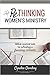Rethinking Women's Ministry: Biblical, Practical Tools for Cultivating a Flourishing Community