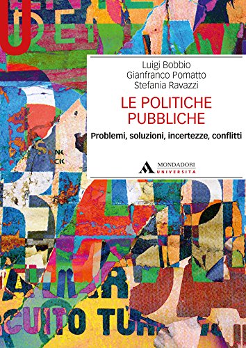 LE POLITICHE PUBBLICHE - Edizione digitale: Problemi, soluzioni, incertezze, conflitti (Italian Edition)