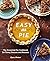Easy As Pie: The Essential Pie Cookbook for Every Season and Reason