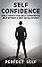 Self Confidence: Daily Habits For Self Confidence, Self Esteem & Self Development