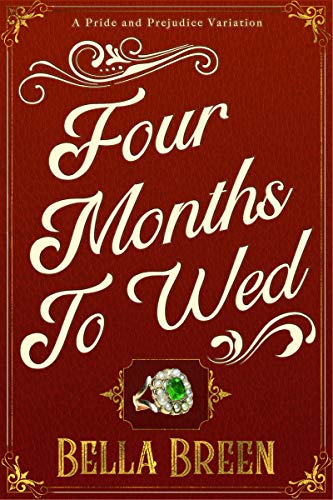 Four Months to Wed: A Pride and Prejudice Variation (Pride and Prejudice Variations)