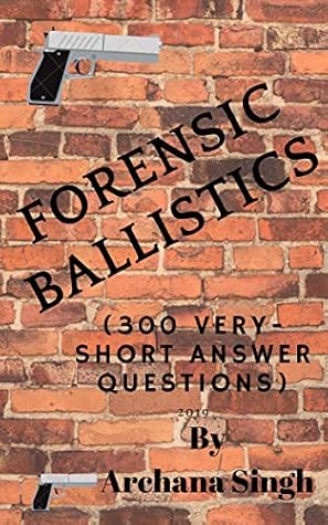 Forensic Ballistics: (300 Very-Short Answer Questions) (Forensic Science Book 2)
