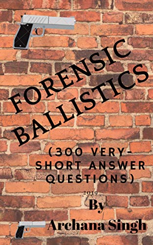 Forensic Ballistics: (300 Very-Short Answer Questions) (Forensic Science Book 2)