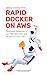 Rapid Docker on AWS: The fa...