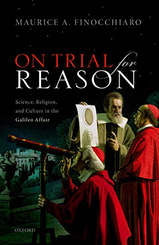 On Trial For Reason: Science, Religion, and Culture in the Galileo Affair (Kindle Edition)