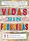 Vidas sin fronteras: 51 historias para derribar los muros