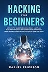 Hacking for Beginners: Step By Step Guide to Cracking Codes Discipline, Penetration Testing, and Computer Virus. Learning Basic Security Tools On How To Ethical Hack And Grow