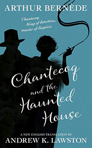 Chantecoq and the Haunted House (The Further Exploits of Chantecoq Book 2)