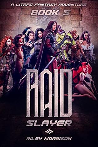 Raid Slayer A Litrpg Fantasy Adventure Book 5 By Riley Morrison
