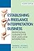 Establishing a Freelance Interpretation Business: Professional Guidance for Sign Language Interpreters 4th Edition