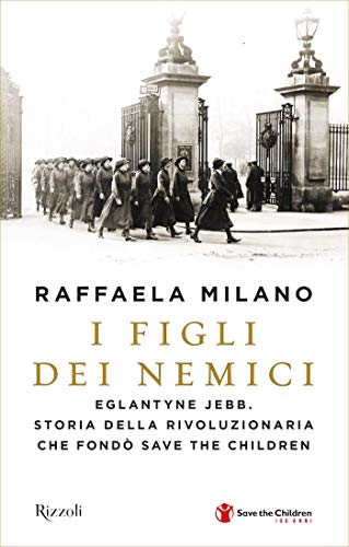 I figli dei nemici: Eglantyne Jebb. Storia ella rivoluzionaria che fondò Save the Children (Italian Edition)