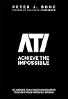 Achieve the Impossible: Be Inspired, Challenged and Equipped to Achieve your Impossible Dreams.