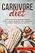 Carnivore Diet: Carnivore Meal Plan For Weight Loss, Carnivore Guide, And Carnivore Cookbook With Special Recipes