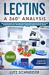 Lectins – A 360° Analysis: Why Lectins make you sick and how we can reduce our Lectin intake to live more healthy lives – background, guidelines, dietary change, recipes Lectins – A 360° Analysis: Why Lectins make you sick and how we can reduce our Lectin intake to live more healthy lives – background, guidelines, dietary change, recipes