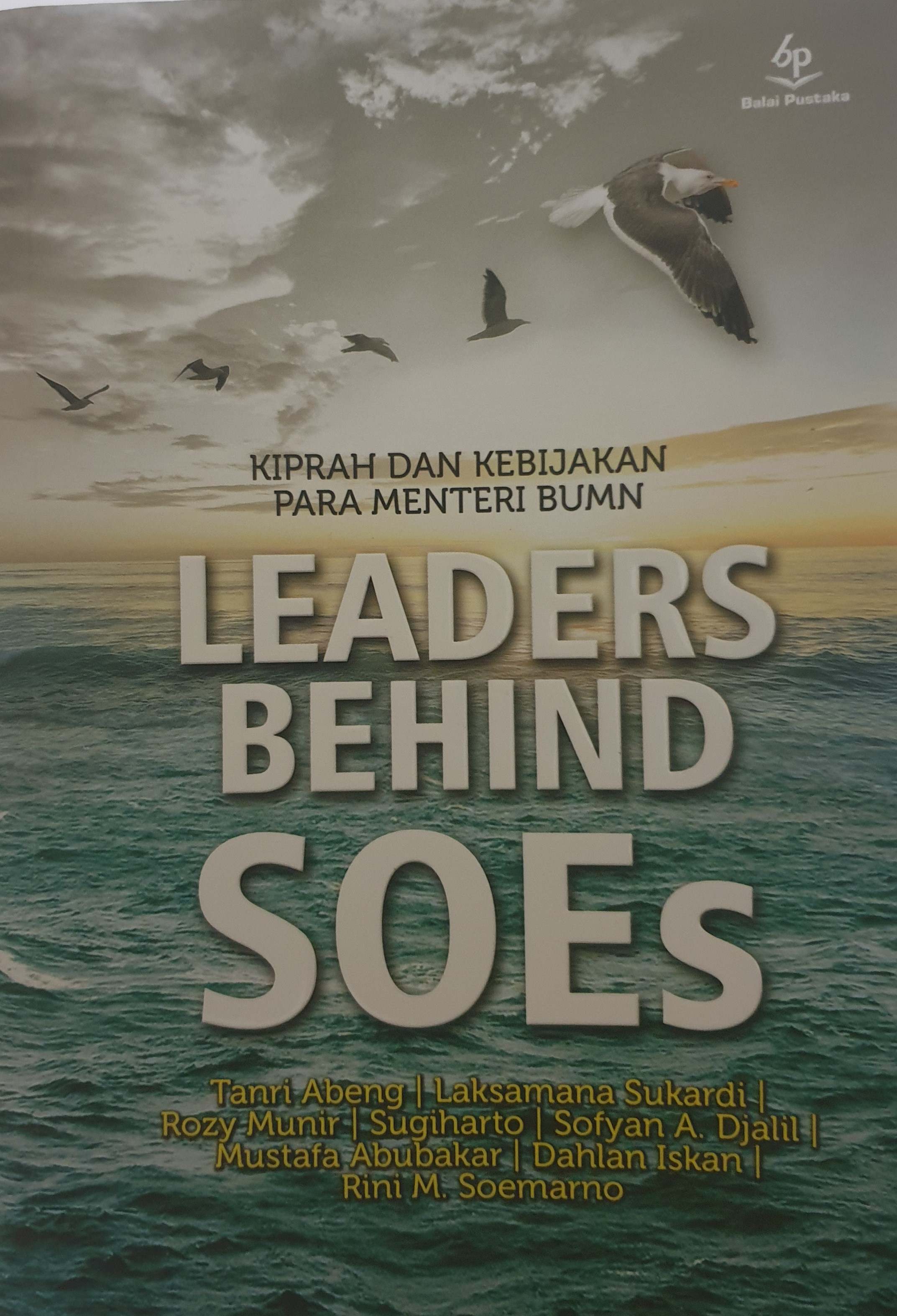 Leaders Behind SOEs Kiprah dan Kebijakan Para Menteri BUMN