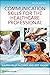 Communication Skills for the Healthcare Professional: .