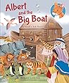 Albert and The Big Boat: A Noah's Ark Story (Albert's Bible Stories, 6)