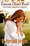 Laura, Don't Run!: A story of healing, redemption, and a second chance Laura, Don't Run!: A story of healing, redemption, and a second chance