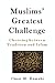 Muslims' Greatest Challenge by Omar Ramahi
