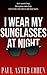 I Wear My Sunglasses at Night