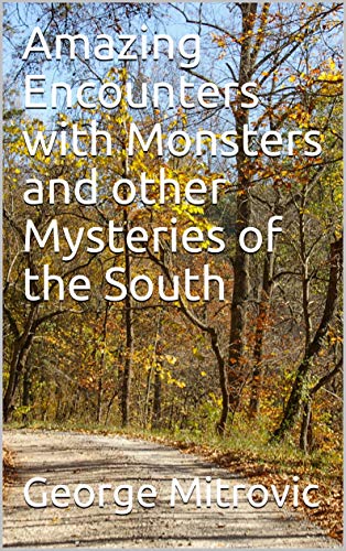 Amazing Encounters with Monsters and other Mysteries of the South (Kindle Edition)