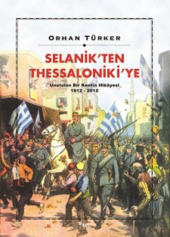 Selanik'ten Thessaloniki'ye: Unutulan Bir Kentin Hikayesi 1912 - 2012