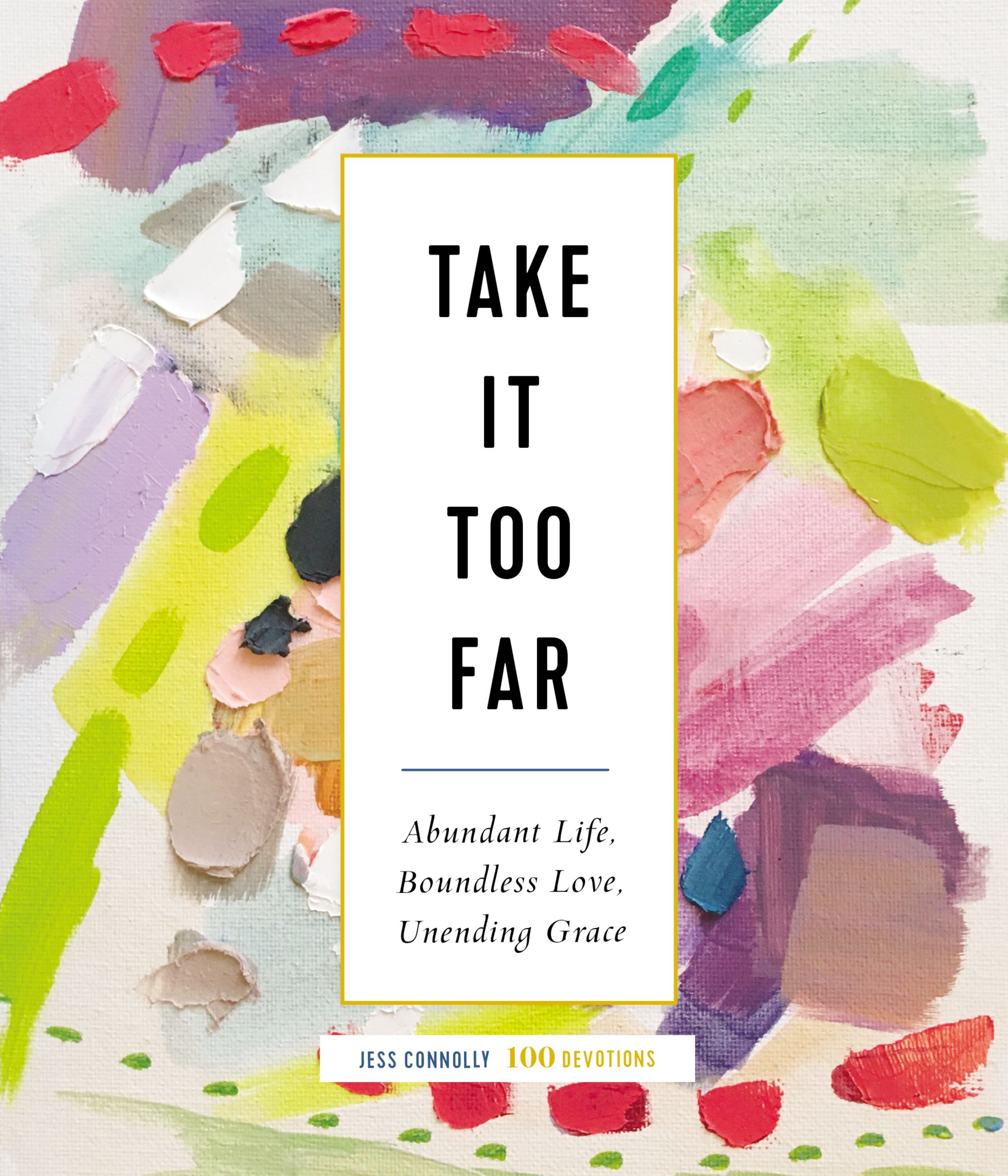 Take It Too Far: Abundant Life, Boundless Love, Unending Grace (Hardcover)