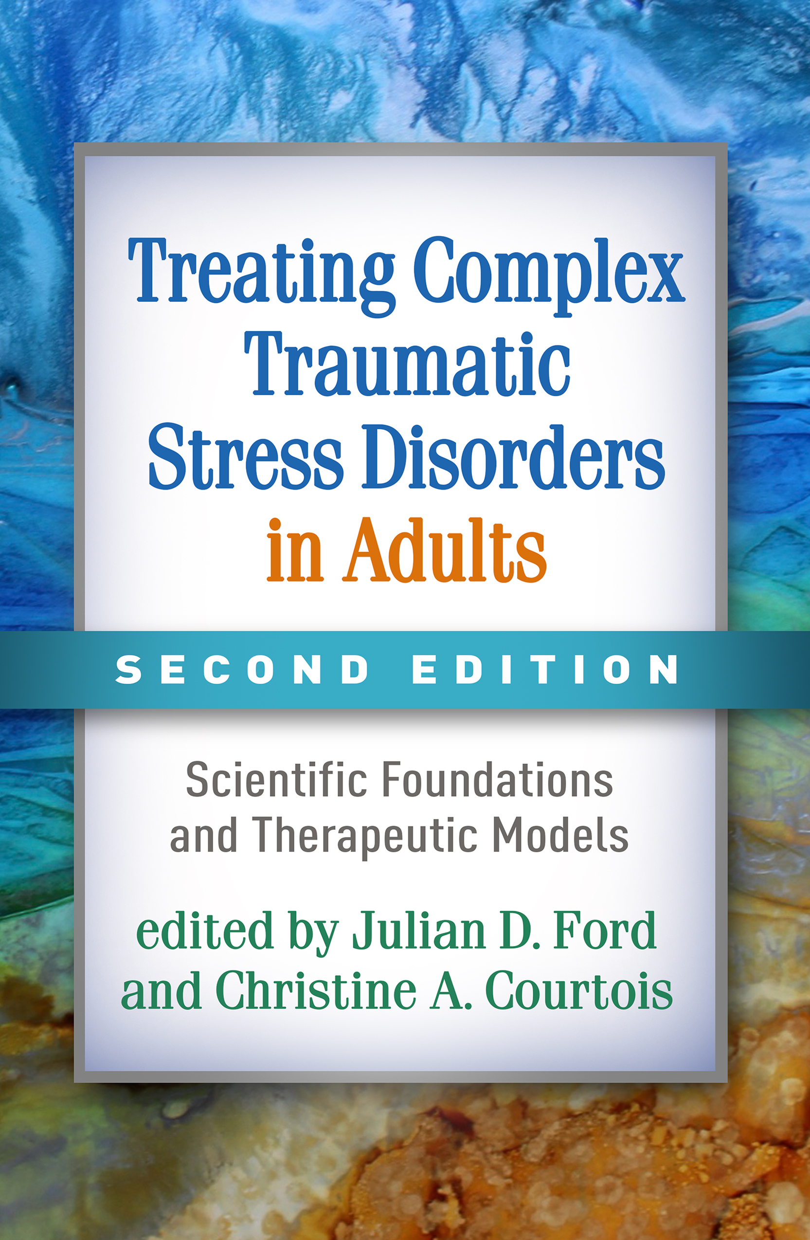 Treating Complex Traumatic Stress Disorders in Adults: Scientific Foundations and Therapeutic Models (Hardcover)