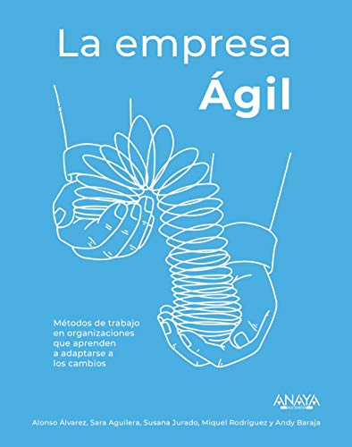 La empresa Ágil: Métodos de trabajo en organizaciones que aprenden a adaptarse a los cambios (Paperback)