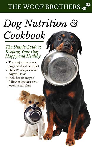 Dog Nutrition and Cookbook: The Simple Guide to Keeping Your Dog Happy and Healthy (Kindle Edition)