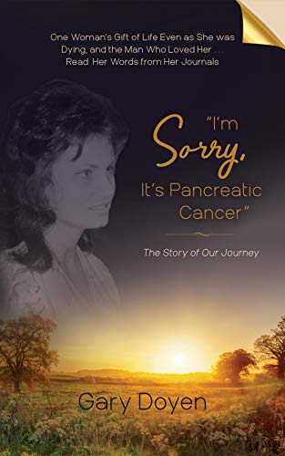 "i'm Sorry, It's Pancreatic Cancer": Dava's Battle with Pancreatic Cancer Using Her Journals as My Footstool (Kindle Edition)