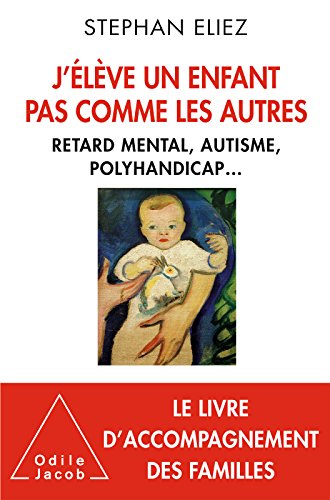J’élève un enfant pas comme les autres: Retard mental, autisme, polyhandicap... (OJ.PSYCHOLOGIE) (French Edition)