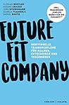 Future Fit Company: Individuelle Trainingspläne für Macher, Entscheider und Veränderer (Professional Publishing for Future and Innovation) (German Edition)