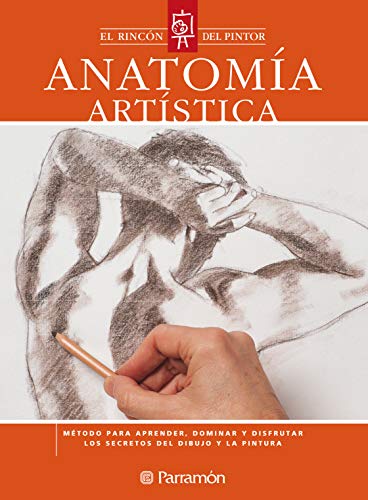 Anatomía artística: Método para aprender, dominar y disfrutar los secretos del dibujo y la pintura (El rincón del pintor) (Spanish Edition)