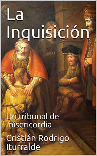 La Inquisición: Un tribunal de misericordia (Spanish Edition)