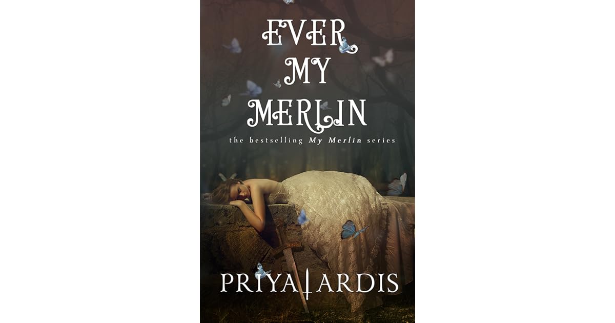 Ever My Merlin My Merlin 3 By Priya Ardis