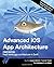 Advanced iOS App Architecture: Real-World App Architecture in Swift