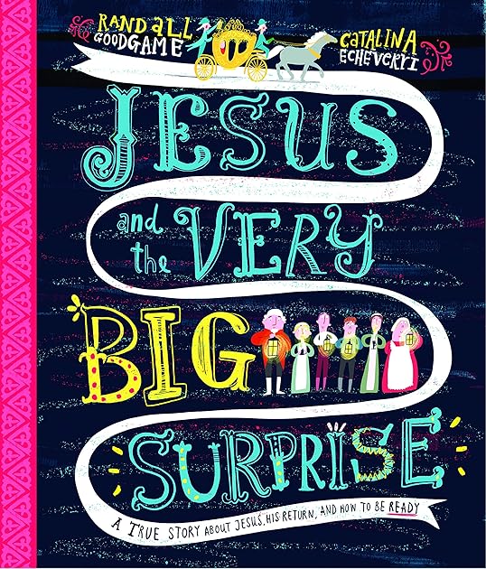 Jesus and the Very Big Surprise: A True Story about Jesus, His Return, and How to Be Ready