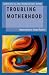 Troubling Motherhood: Mater...