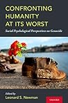 Confronting Humanity at Its Worst: Social Psychological Perspectives on Genocide Confronting Humanity at Its Worst: Social Psychological Perspectives on Genocide