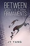 Between the Firmaments by J.Y.  Yang