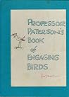 Professor Paterson's Book of Engaging Birds Professor Paterson's Book of Engaging Birds