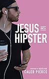 Jesus Isn't A Hipster: Understanding Jesus and Christianity in the Modern World Jesus Isn't A Hipster: Understanding Jesus and Christianity in the Modern World