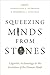 Squeezing Minds From Stones...