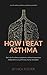 How I Beat Asthma by Nick Foster