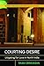 Courting Desire: Litigating for Love in North India (Politics of Marriage and Gender: Global Issues in Local Contexts)